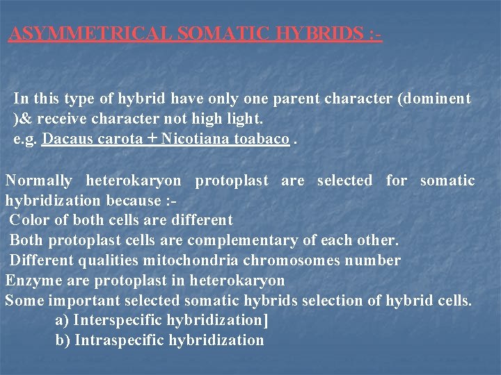 ASYMMETRICAL SOMATIC HYBRIDS : In this type of hybrid have only one parent character