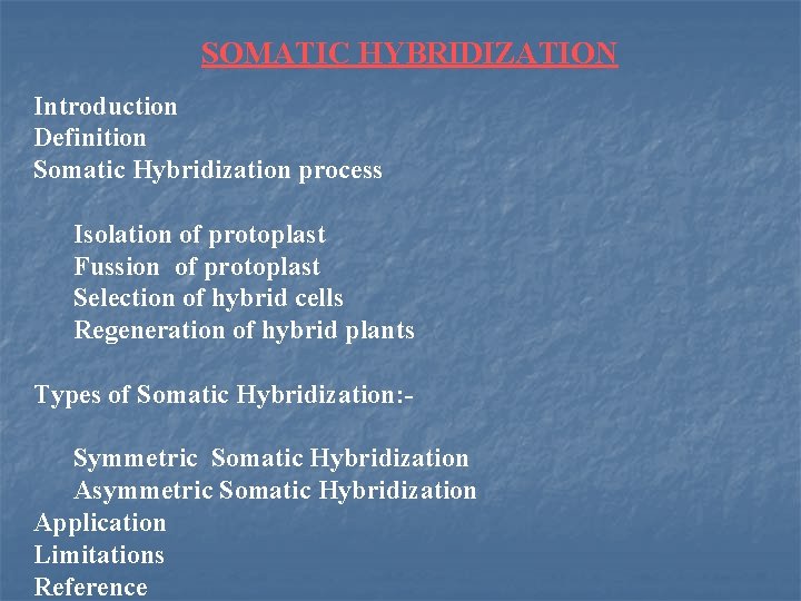 SOMATIC HYBRIDIZATION Introduction Definition Somatic Hybridization process Isolation of protoplast Fussion of protoplast Selection