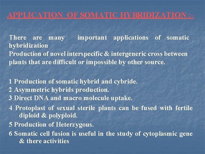 APPLICATION OF SOMATIC HYBRIDIZATION : There are many important applications of somatic hybridization Production