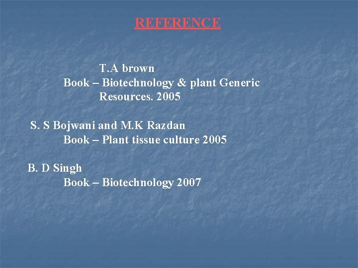 REFERENCE T. A brown Book – Biotechnology & plant Generic Resources. 2005 S. S
