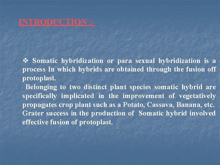 INTRODUCTION : - v Somatic hybridization or para sexual hybridization is a process In