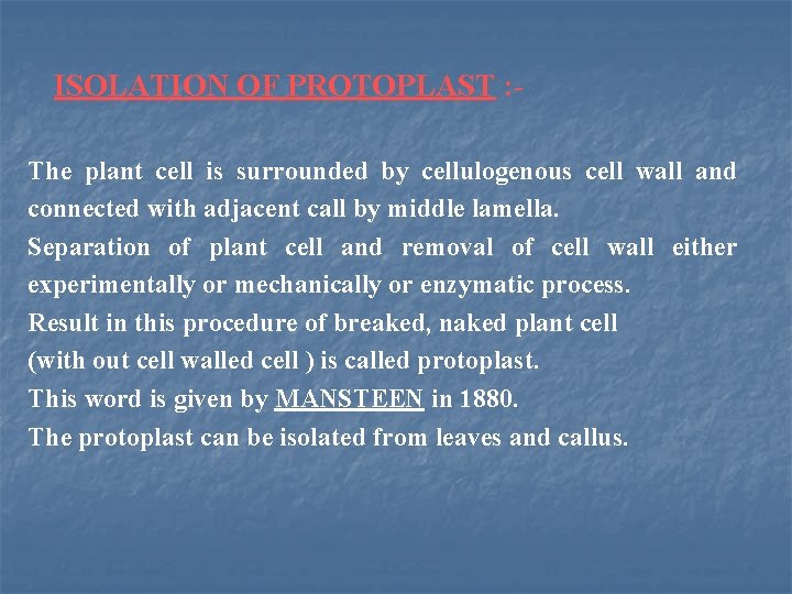 ISOLATION OF PROTOPLAST : The plant cell is surrounded by cellulogenous cell wall and