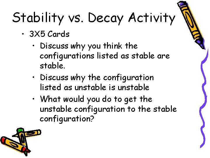 Stability vs. Decay Activity • 3 X 5 Cards • Discuss why you think