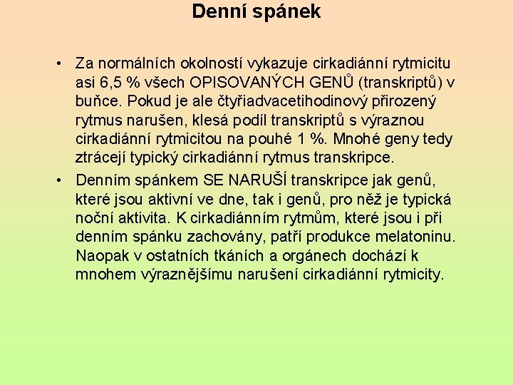 Denní spánek • Za normálních okolností vykazuje cirkadiánní rytmicitu asi 6, 5 % všech