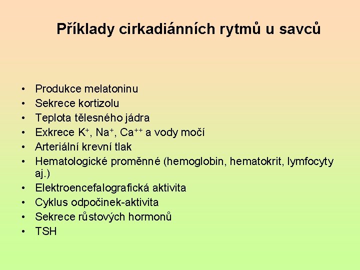 Příklady cirkadiánních rytmů u savců • • • Produkce melatoninu Sekrece kortizolu Teplota tělesného