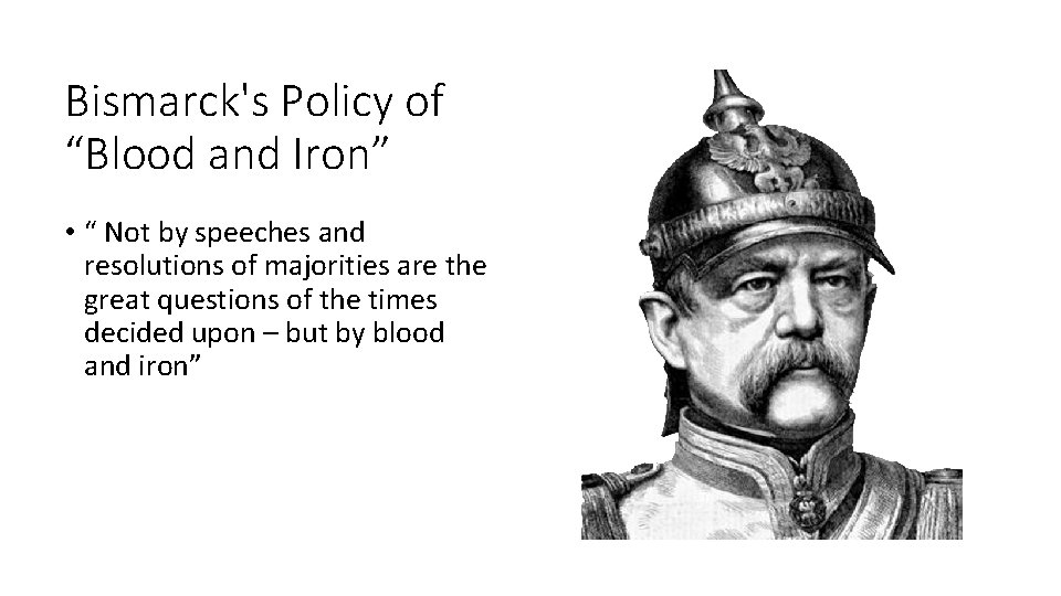 Bismarck's Policy of “Blood and Iron” • “ Not by speeches and resolutions of
