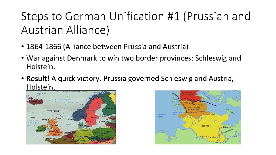 Steps to German Unification #1 (Prussian and Austrian Alliance) • 1864 -1866 (Alliance between