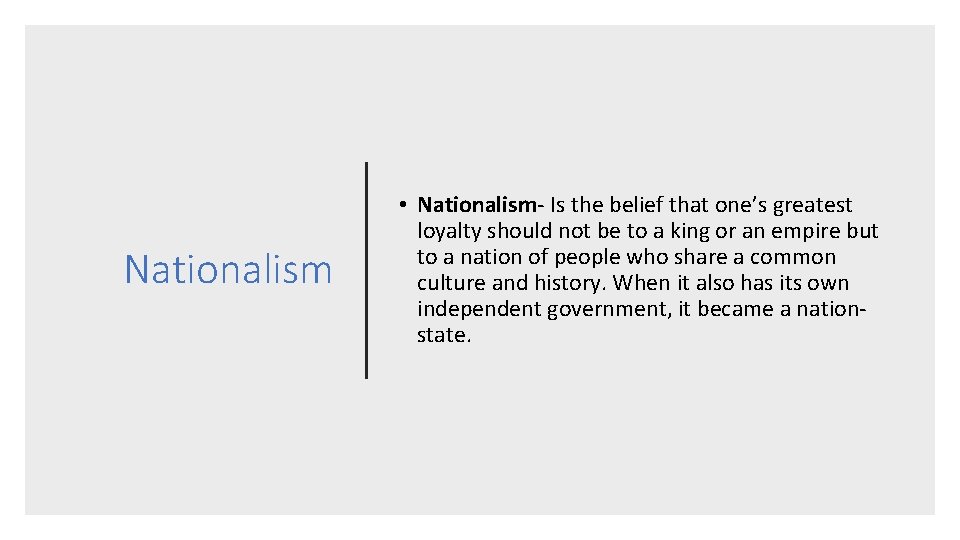 Nationalism • Nationalism- Is the belief that one’s greatest loyalty should not be to