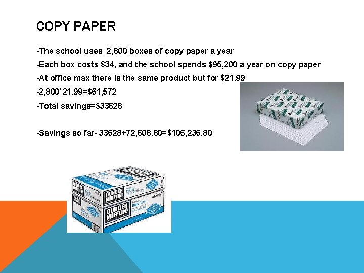 COPY PAPER -The school uses 2, 800 boxes of copy paper a year -Each