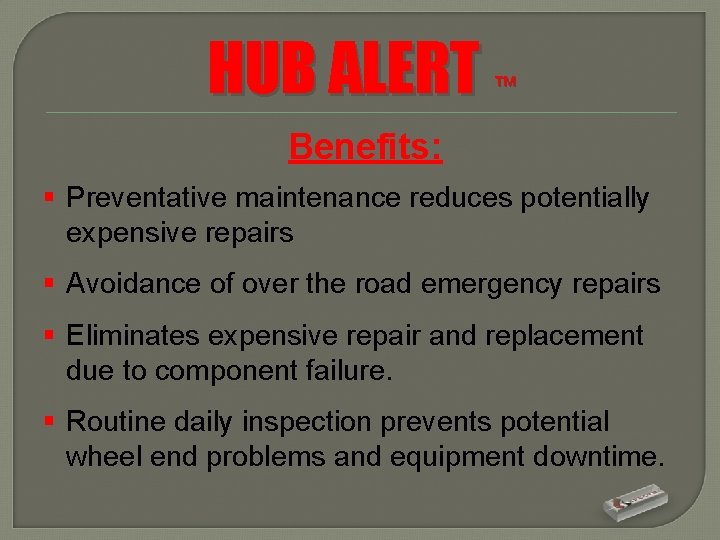 HUB ALERT ™ Benefits: § Preventative maintenance reduces potentially expensive repairs § Avoidance of