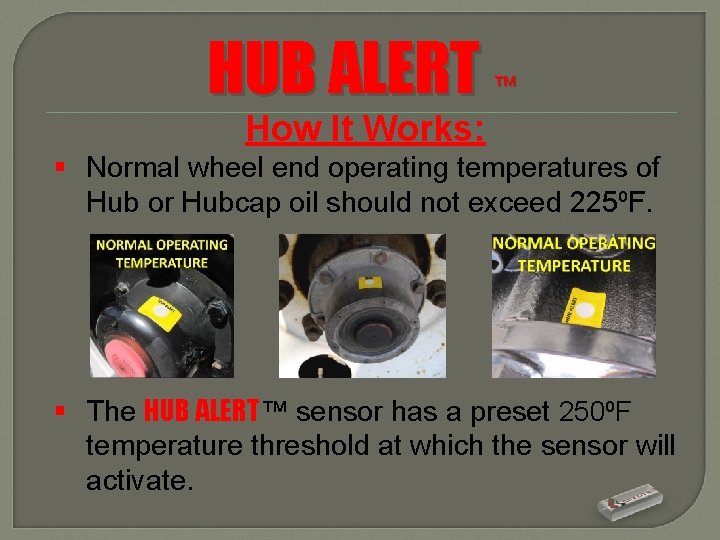 HUB ALERT ™ How It Works: § Normal wheel end operating temperatures of Hub