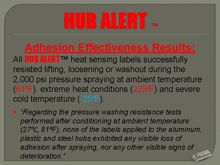 HUB ALERT ™ Adhesion Effectiveness Results: All HUB ALERT™ heat sensing labels successfully resisted