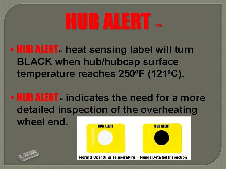 HUB ALERT ™ § HUB ALERT™ heat sensing label will turn BLACK when hub/hubcap