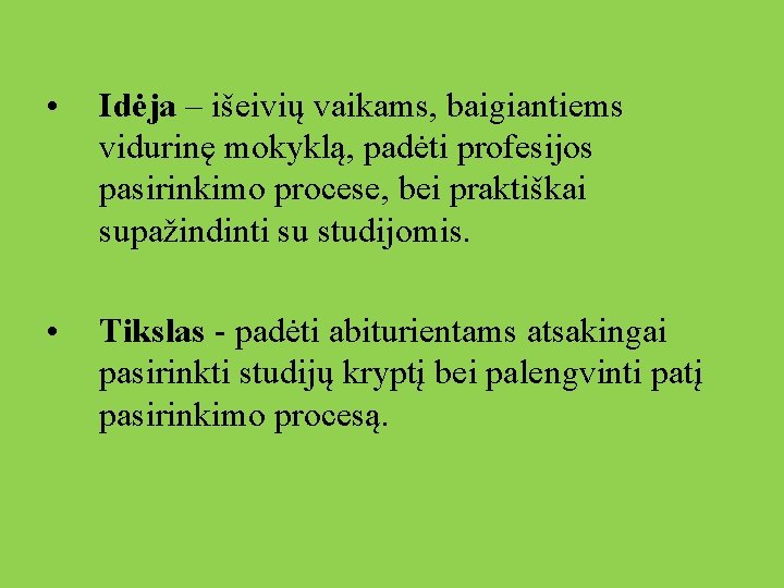  • Idėja – išeivių vaikams, baigiantiems vidurinę mokyklą, padėti profesijos pasirinkimo procese, bei