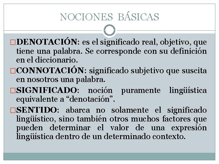 NOCIONES BÁSICAS �DENOTACIÓN: es el significado real, objetivo, que tiene una palabra. Se corresponde