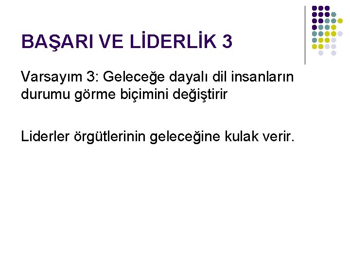 BAŞARI VE LİDERLİK 3 Varsayım 3: Geleceğe dayalı dil insanların durumu görme biçimini değiştirir