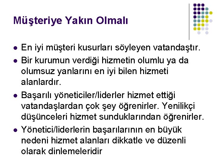 Müşteriye Yakın Olmalı l l En iyi müşteri kusurları söyleyen vatandaştır. Bir kurumun verdiği