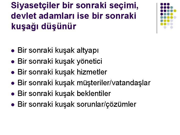 Siyasetçiler bir sonraki seçimi, devlet adamları ise bir sonraki kuşağı düşünür l l l