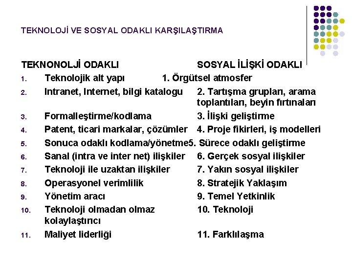 TEKNOLOJİ VE SOSYAL ODAKLI KARŞILAŞTIRMA TEKNONOLJİ ODAKLI SOSYAL İLİŞKİ ODAKLI 1. Teknolojik alt yapı