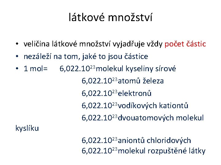 látkové množství • veličina látkové množství vyjadřuje vždy počet částic • nezáleží na tom,