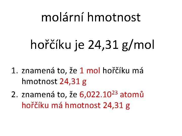 molární hmotnost hořčíku je 24, 31 g/mol 1. znamená to, že 1 mol hořčíku