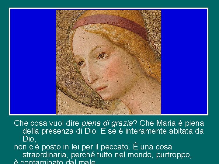 Che cosa vuol dire piena di grazia? Che Maria è piena della presenza di Che cosa vuol dire piena di grazia? Che Maria è piena della presenza di