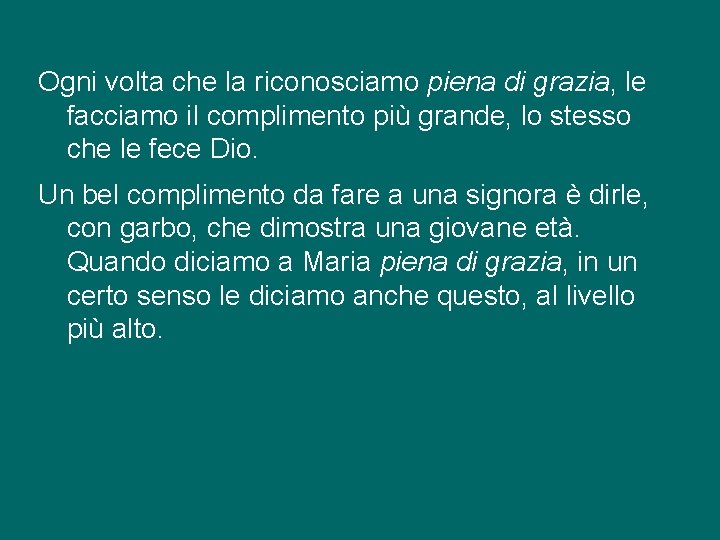 Ogni volta che la riconosciamo piena di grazia, le facciamo il complimento più grande, Ogni volta che la riconosciamo piena di grazia, le facciamo il complimento più grande,