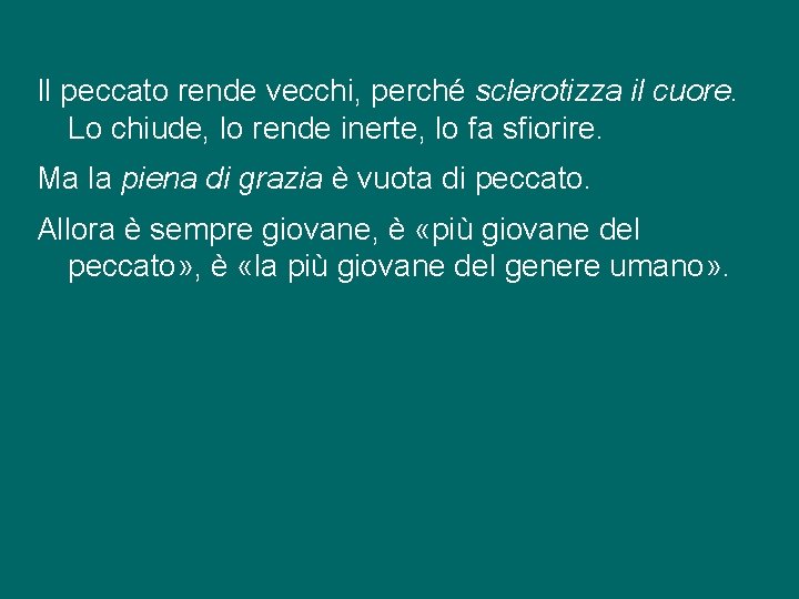 Il peccato rende vecchi, perché sclerotizza il cuore. Lo chiude, lo rende inerte, lo Il peccato rende vecchi, perché sclerotizza il cuore. Lo chiude, lo rende inerte, lo