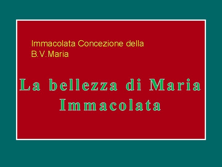 Immacolata Concezione della B. V. Maria La bellezza di Maria Immacolata Immacolata Concezione della B. V. Maria La bellezza di Maria Immacolata