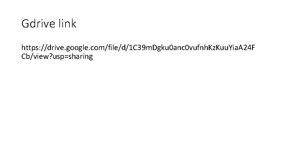 Gdrive link https: //drive. google. com/file/d/1 C 39 m. Dgku 0 anc 0 vufnh. Gdrive link https: //drive. google. com/file/d/1 C 39 m. Dgku 0 anc 0 vufnh.