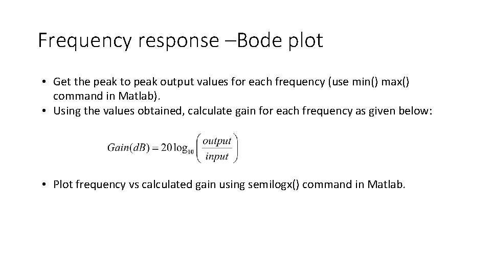 Frequency response –Bode plot • Get the peak to peak output values for each Frequency response –Bode plot • Get the peak to peak output values for each