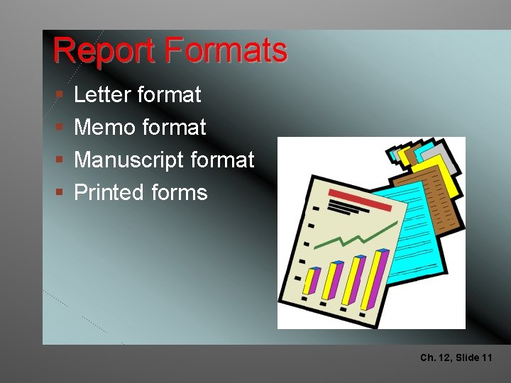 Report Formats § § Letter format Memo format Manuscript format Printed forms Ch. 12,