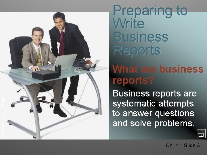 Preparing to Write Business Reports © Photodisc / Getty Images What are business reports?