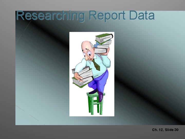 Researching Report Data Ch. 12, Slide 30 