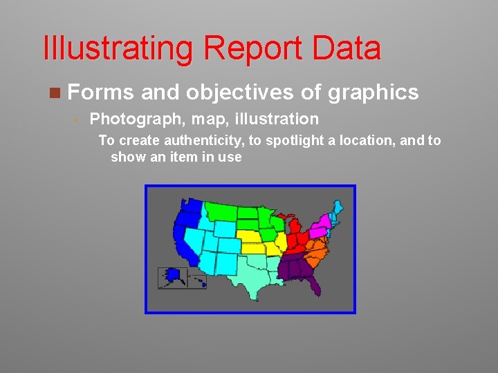 Illustrating Report Data n Forms • and objectives of graphics Photograph, map, illustration To