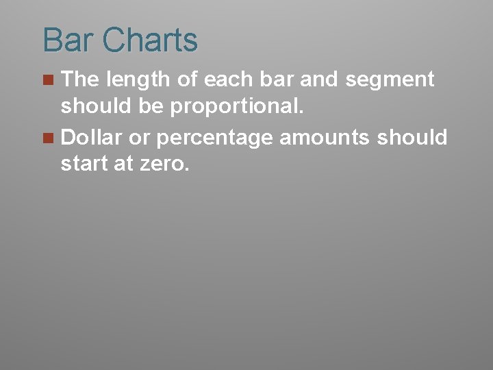 Bar Charts n The length of each bar and segment should be proportional. n