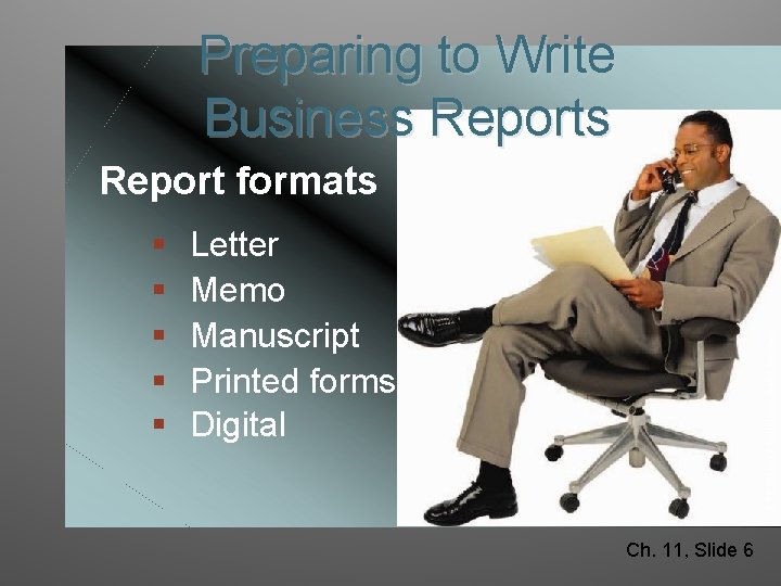 Preparing to Write Business Report formats Letter Memo Manuscript Printed forms Digital © TRBfoto