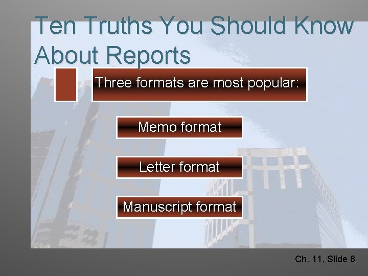 Ten Truths You Should Know About Reports Three formats are most popular: Memo format