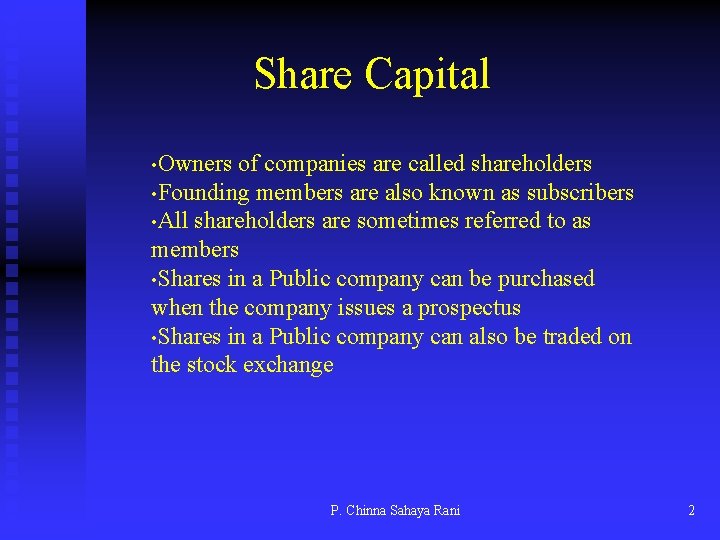 Share Capital • Owners of companies are called shareholders • Founding members are also