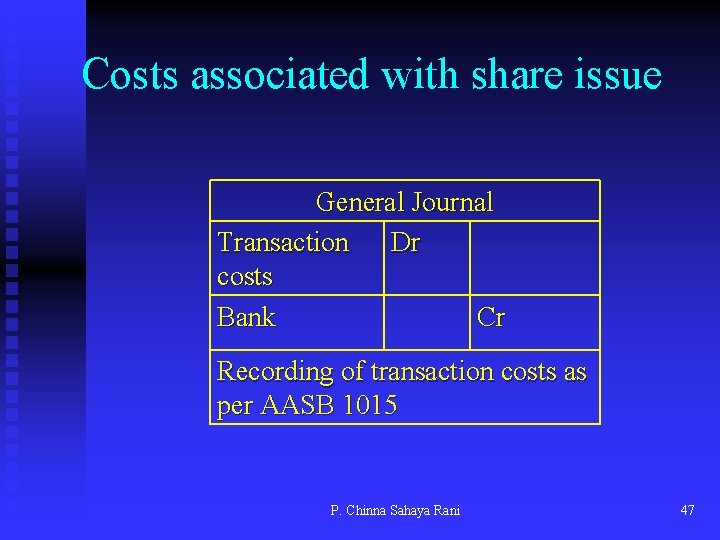 Costs associated with share issue General Journal Transaction Dr costs Bank Cr Recording of