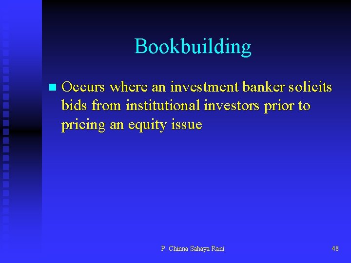 Bookbuilding n Occurs where an investment banker solicits bids from institutional investors prior to