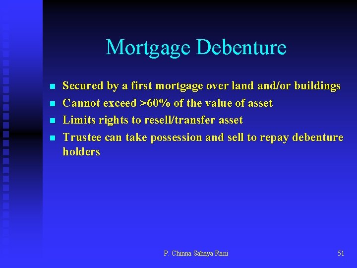 Mortgage Debenture n n Secured by a first mortgage over land and/or buildings Cannot