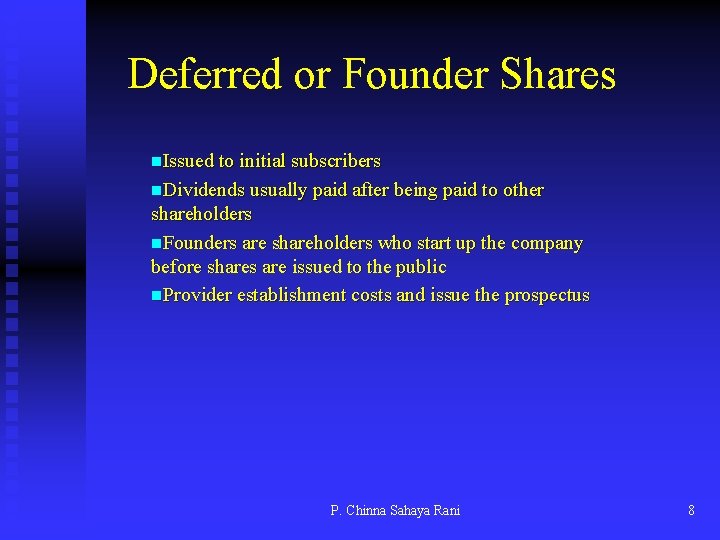Deferred or Founder Shares n. Issued to initial subscribers n. Dividends usually paid after