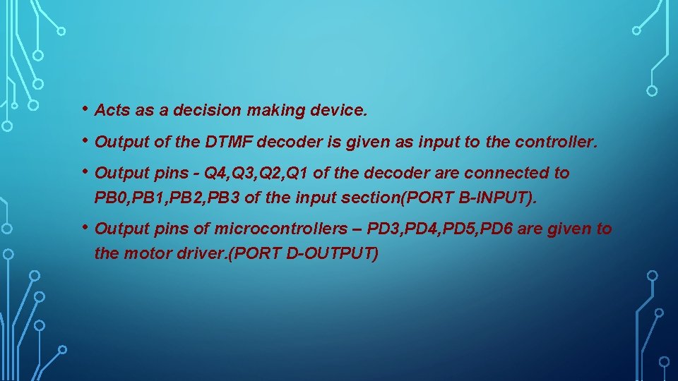  • Acts as a decision making device. • Output of the DTMF decoder