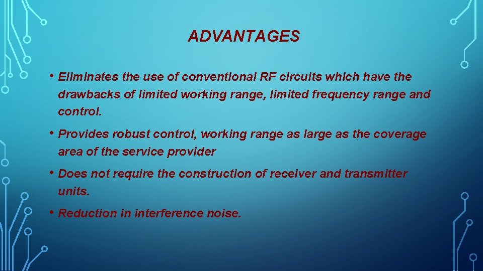 ADVANTAGES • Eliminates the use of conventional RF circuits which have the drawbacks of