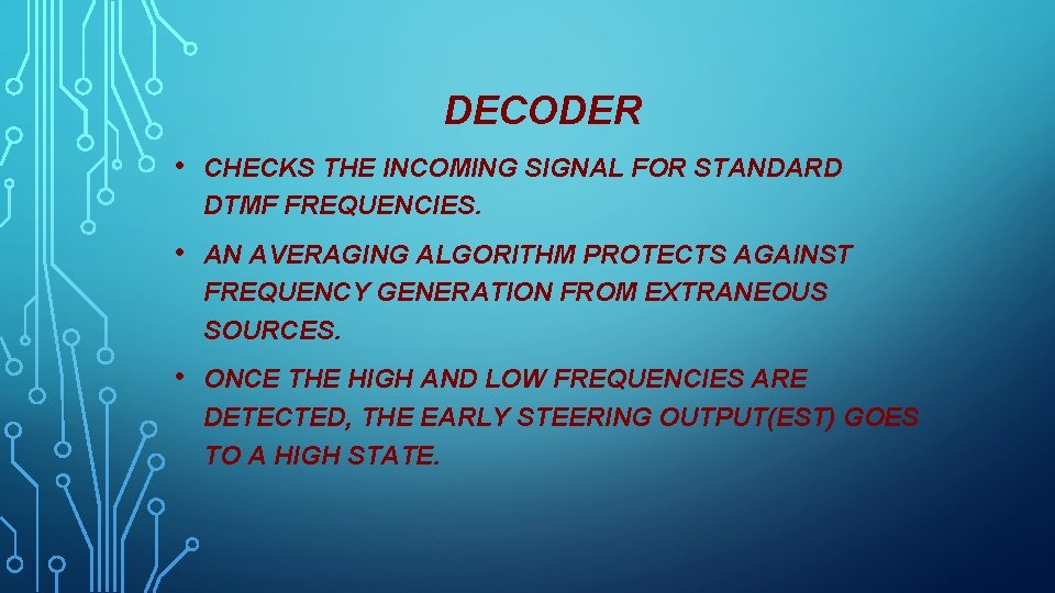 DECODER • CHECKS THE INCOMING SIGNAL FOR STANDARD DTMF FREQUENCIES. • AN AVERAGING ALGORITHM