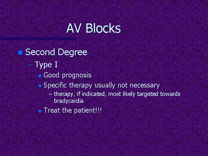 AV Blocks n Second Degree – Type I Good prognosis n Specific therapy usually