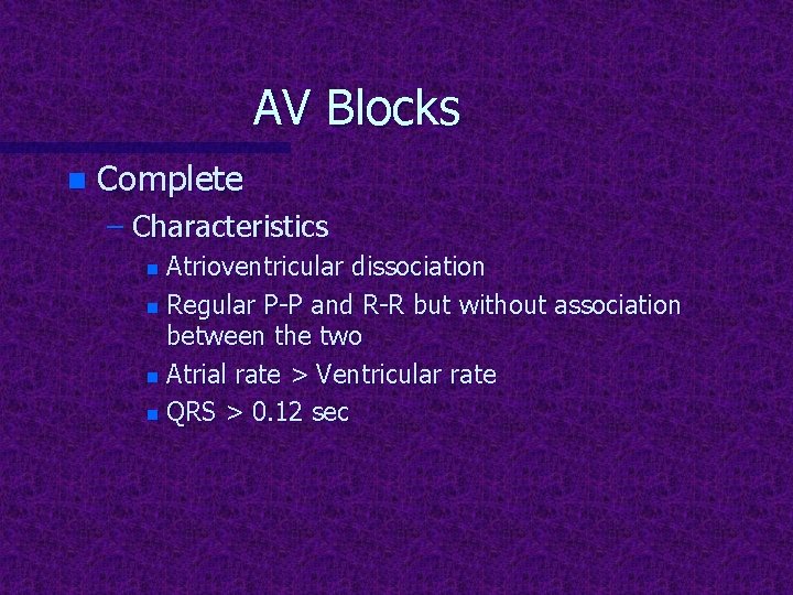 AV Blocks n Complete – Characteristics Atrioventricular dissociation n Regular P-P and R-R but