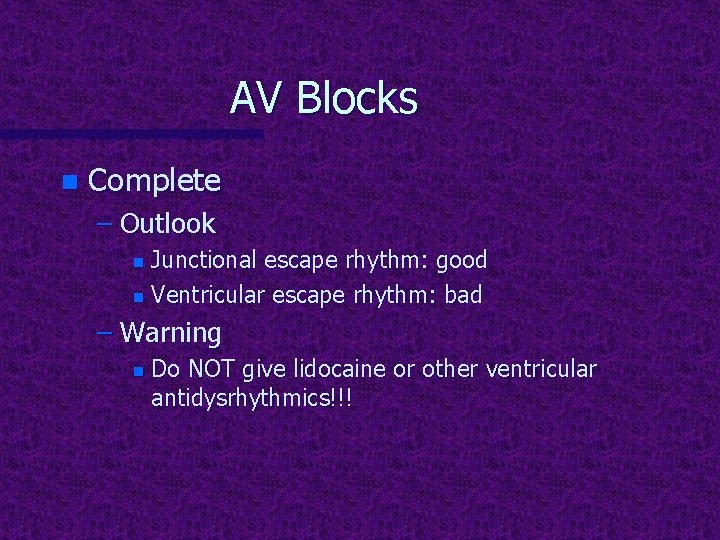 AV Blocks n Complete – Outlook Junctional escape rhythm: good n Ventricular escape rhythm:
