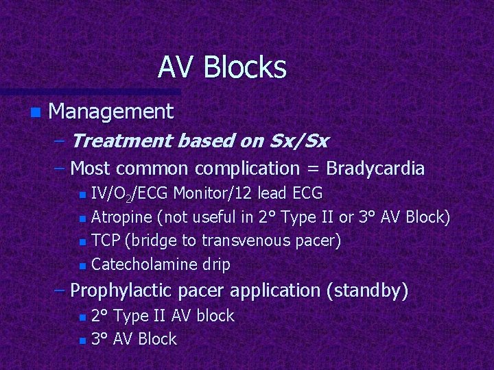 AV Blocks n Management – Treatment based on Sx/Sx – Most common complication =